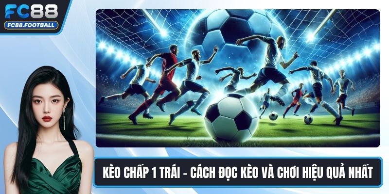 Kèo Chấp 1 Trái